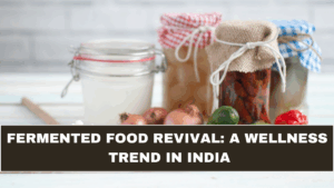 Fermented Food Revival: A Wellness Trend in India