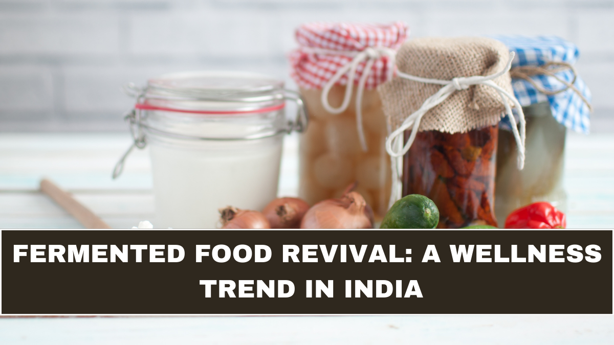 Fermented Food Revival: A Wellness Trend in India
