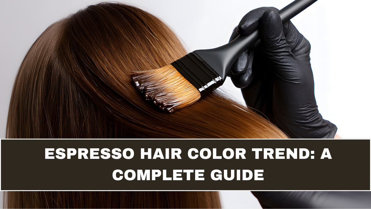 Espresso Hair Color Trend: A Complete Guide