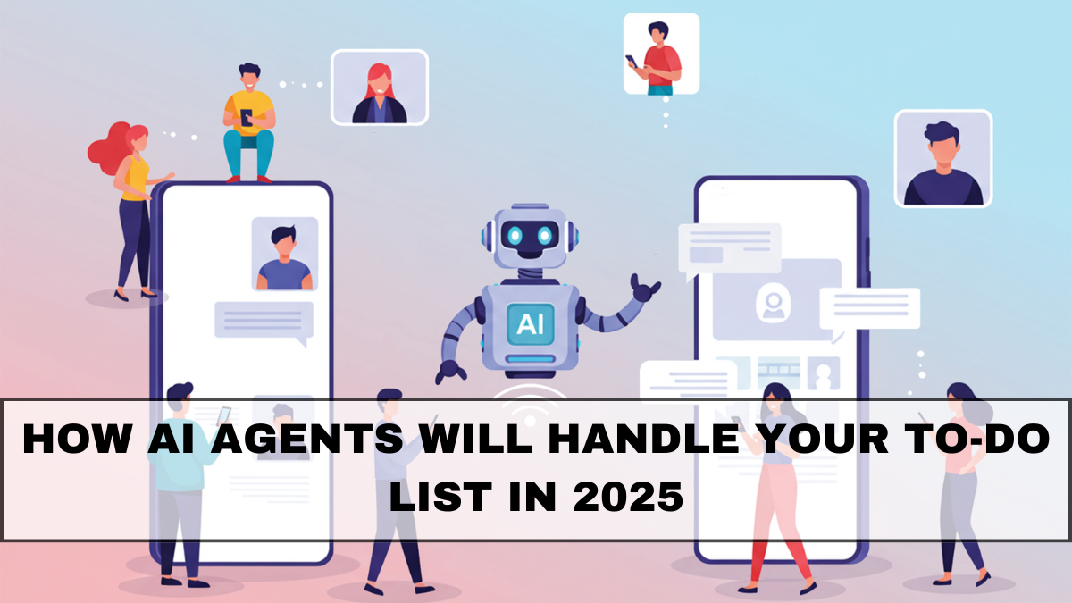 How AI Agents Will Handle Your To-Do List in 2025