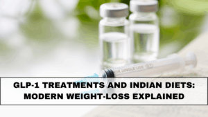 GLP-1 Treatments and Indian Diets: Modern Weight-Loss Explained