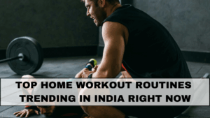 Top Home Workout Routines Trending in India Right Now