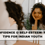 Build Confidence & Self-Esteem: Practical Tips for Indian Youth