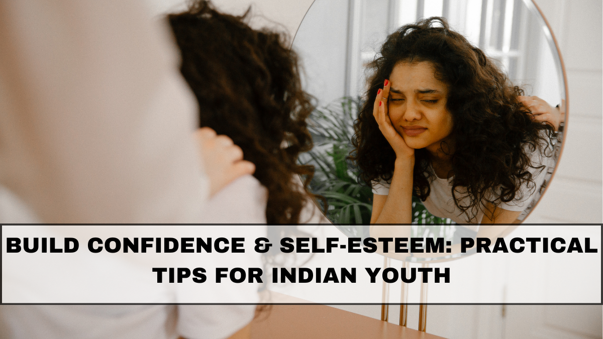 Build Confidence & Self-Esteem: Practical Tips for Indian Youth