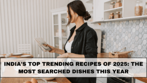 India’s Top Trending Recipes of 2025: The Most Searched Dishes This Year