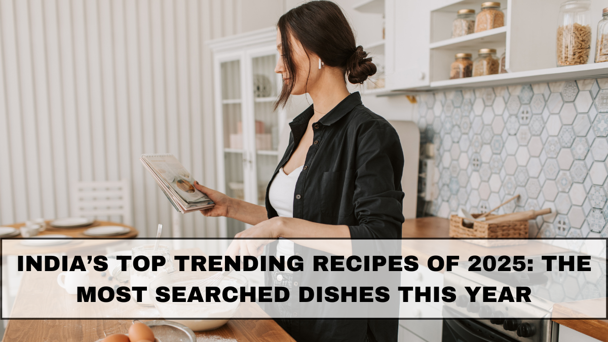 India’s Top Trending Recipes of 2025: The Most Searched Dishes This Year
