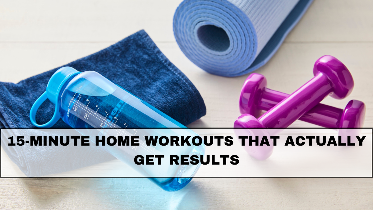 15-Minute Home Workouts That Actually Get Results