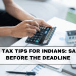 Year-End Tax Tips for Indians: Save Smart Before the Deadline