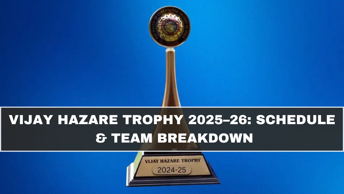 Vijay Hazare Trophy 2025–26: Schedule & Team Breakdown