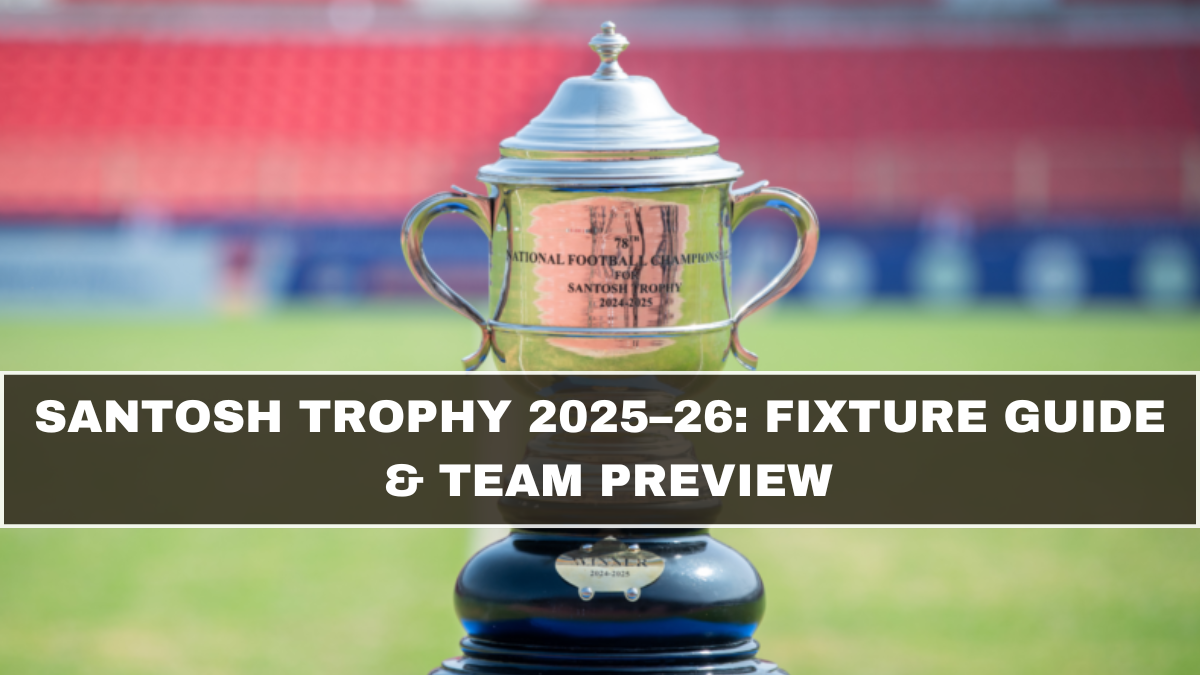 Santosh Trophy 2025–26: Fixture Guide & Team Preview