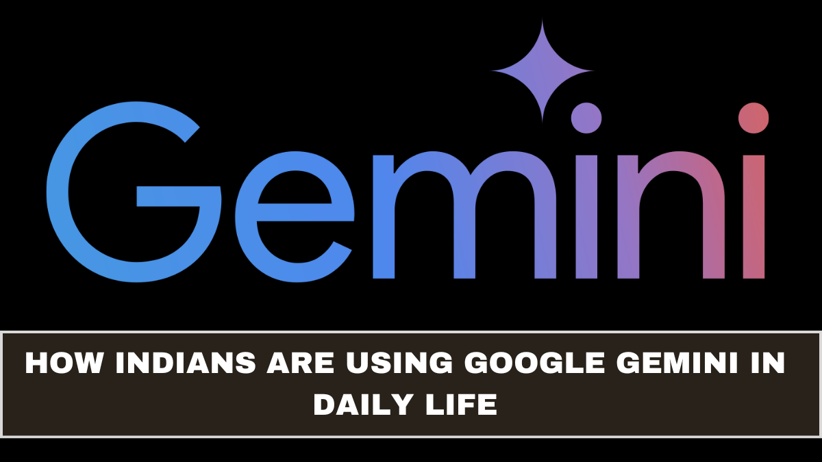 How Indians Are Using Google Gemini in Daily Life