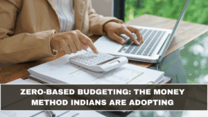 Zero-Based Budgeting: The Money Method Indians Are Adopting