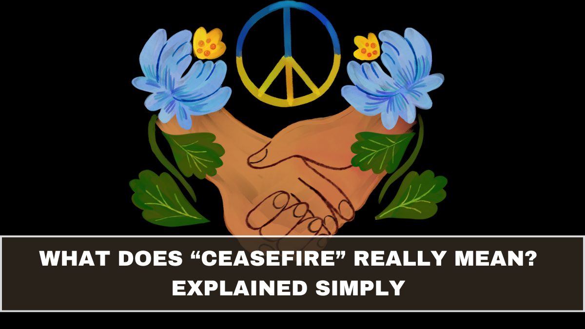 What Does “Ceasefire” Really Mean? Explained Simply