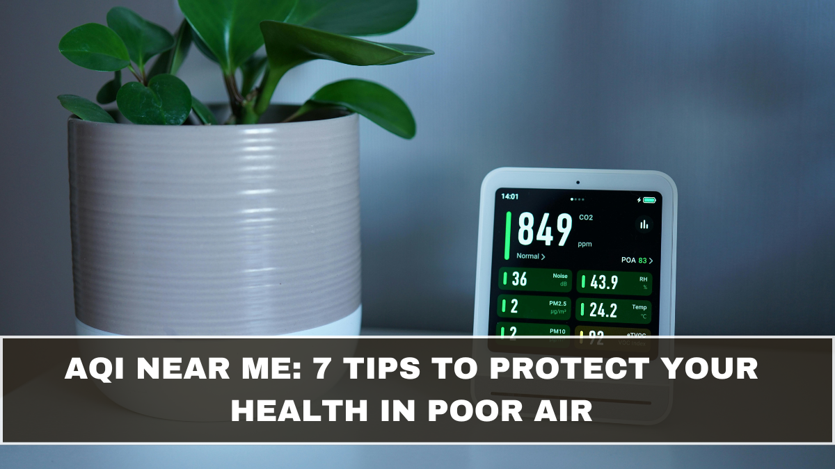 AQI Near Me: 7 Tips to Protect Your Health in Poor Air