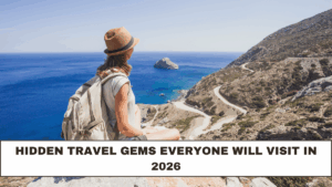 Hidden Travel Gems Everyone Will Visit in 2026