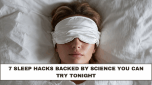 7 Sleep Hacks Backed by Science You Can Try Tonight