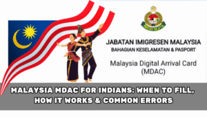Malaysia MDAC for Indians: When to Fill, How It Works & Common Errors
