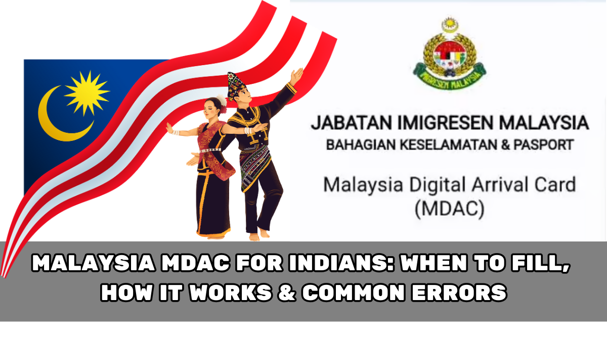 Malaysia MDAC for Indians: When to Fill, How It Works & Common Errors