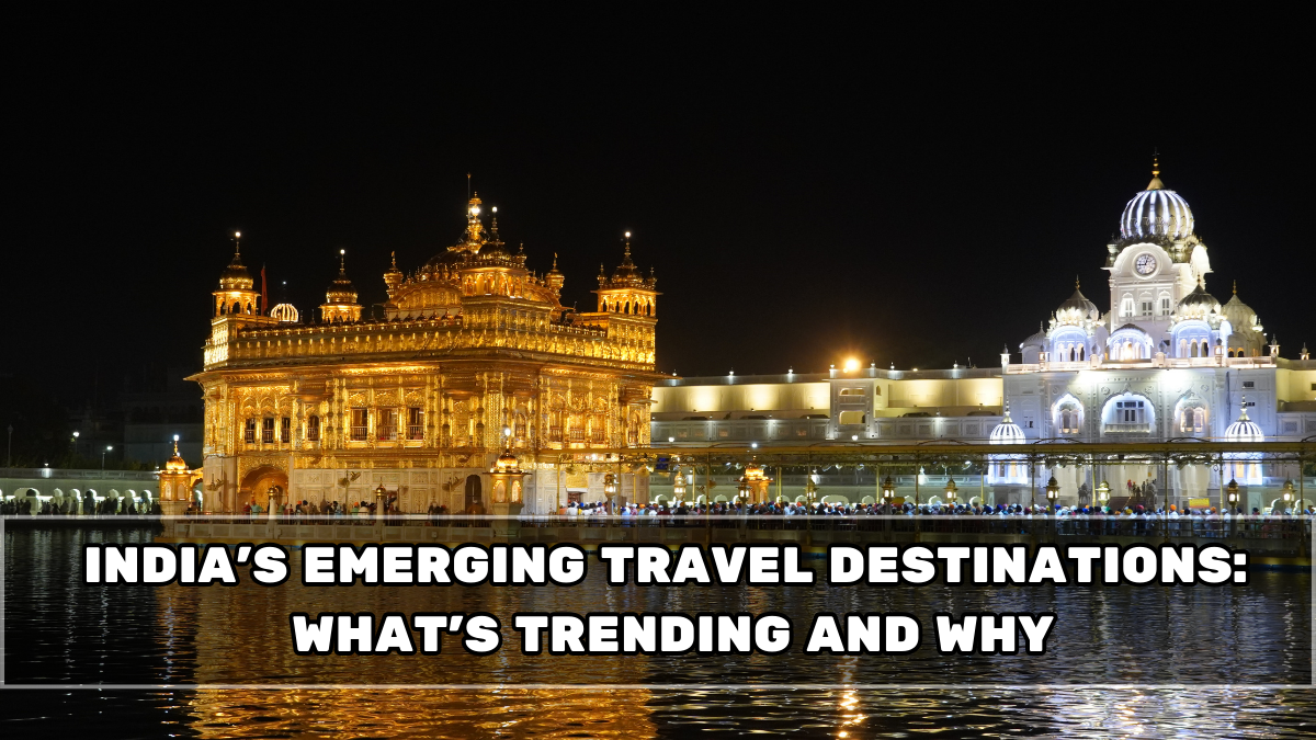 India’s Emerging Travel Destinations in 2026: What’s Trending and Why