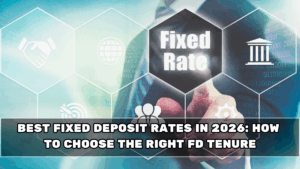 Best Fixed Deposit Rates in 2026: How to Choose the Right FD Tenure