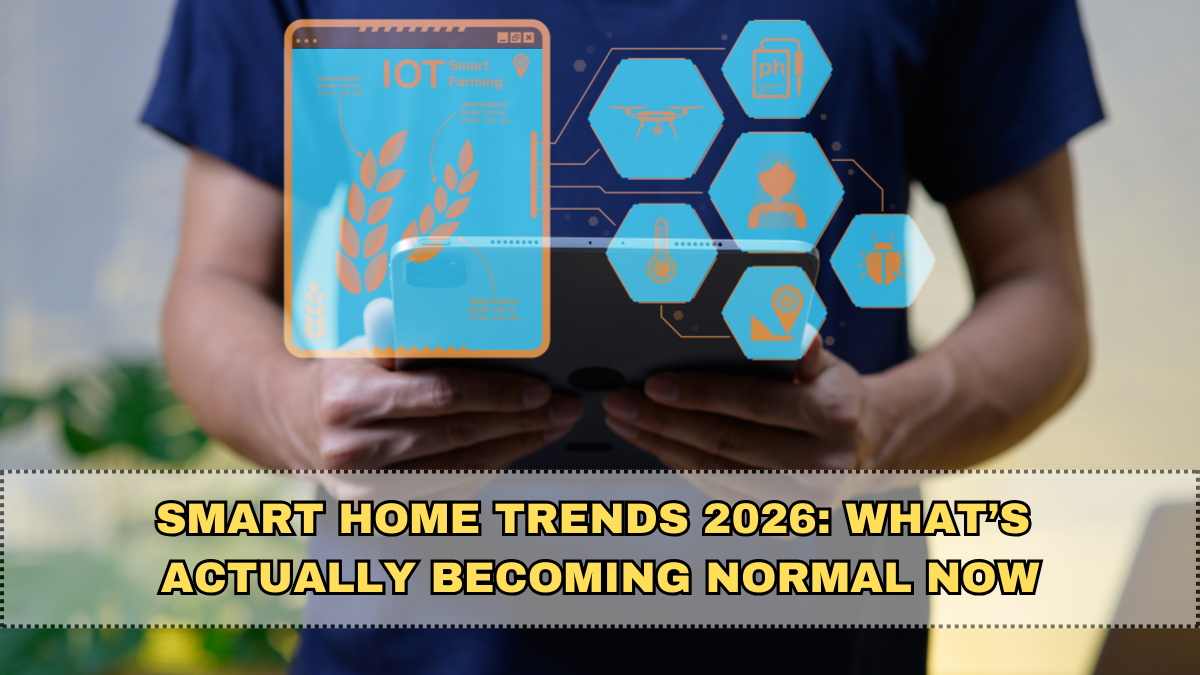Smart Home Trends 2026: What’s Actually Becoming Normal Now