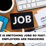 Why Gen Z Is Switching Jobs So Fast—and Why Employers Are Panicking