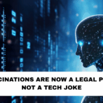 AI Hallucinations Are Now a Legal Problem—Not a Tech Joke