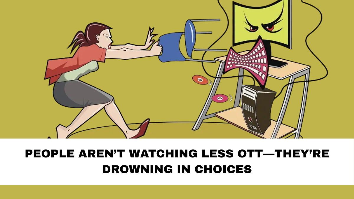 People Aren’t Watching Less OTT—They’re Drowning in Choices