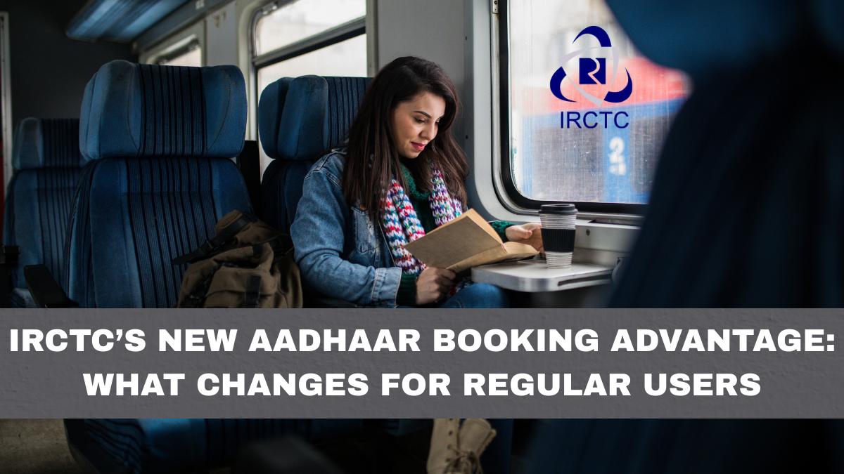 IRCTC’s New Aadhaar Booking Advantage: What Changes for Regular Users