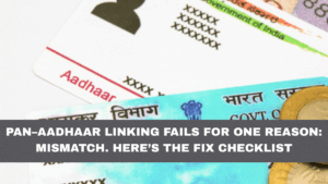 PAN–Aadhaar Linking Fails for One Reason: Mismatch. Here’s the Fix Checklist