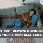Burnout Isn’t Always Obvious: Subtle Signs You’re Mentally Exhausted