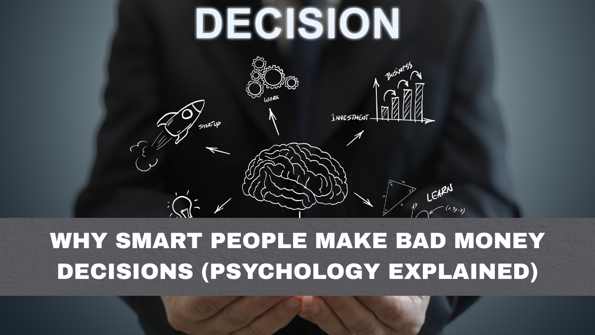 Why Smart People Make Bad Money Decisions (Psychology Explained)