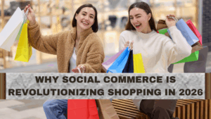 Why Social Commerce Is Revolutionizing Shopping in 2026