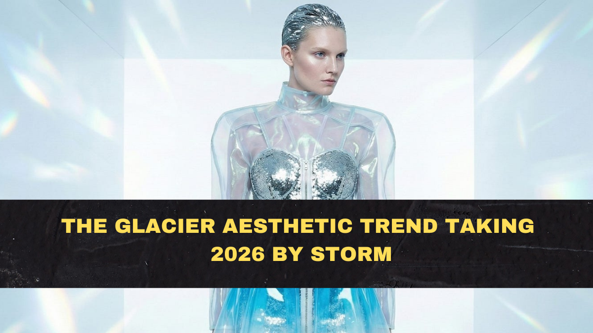 The Glacier Aesthetic Trend Taking 2026 by Storm