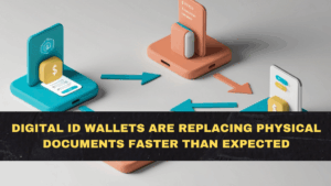Digital ID Wallets Are Replacing Physical Documents Faster Than Expected
