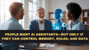 People Want AI Assistants—But Only If They Can Control Memory, Rules, and Data in 2026
