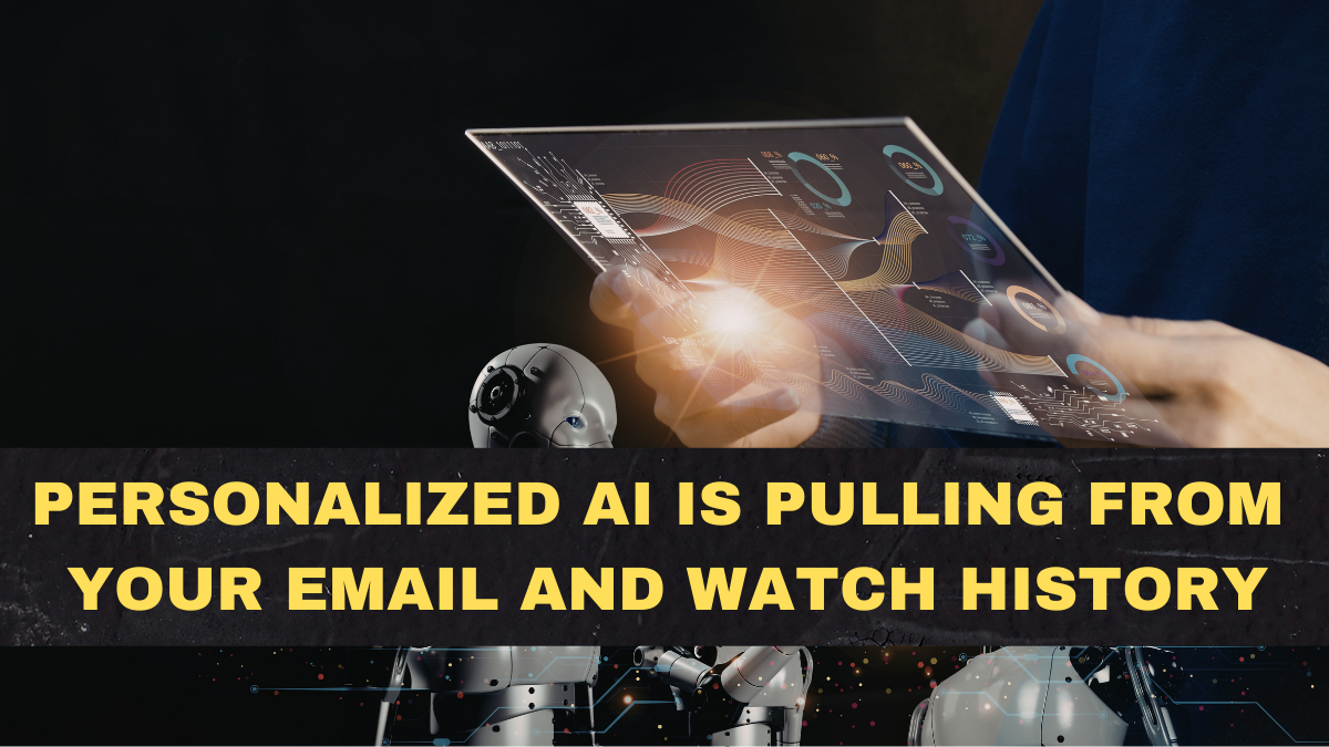 Personalized AI Is Pulling From Your Email and Watch History—Here’s What Changes Next
