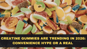 Creatine Gummies Are Trending in 2026: Convenience Hype or a Real Upgrade Over Powders?