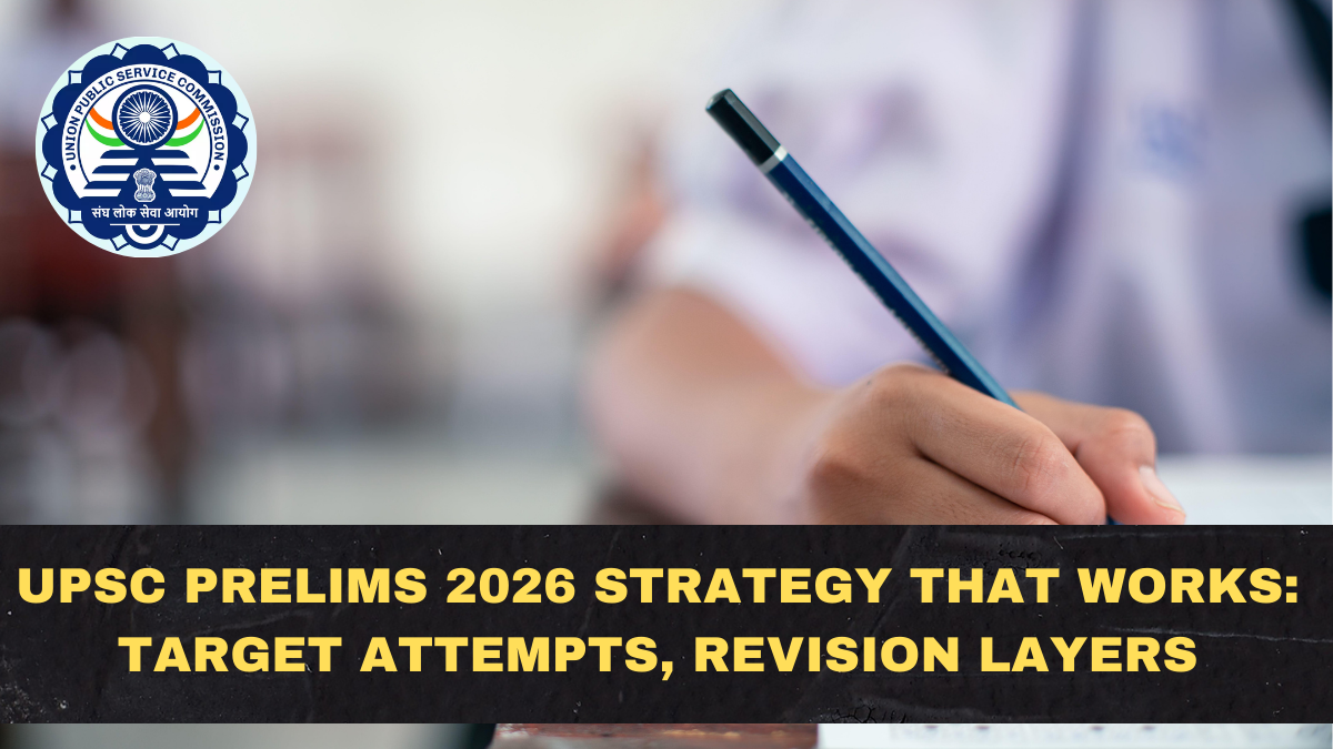 UPSC Prelims 2026 Strategy That Works: Target Attempts, Revision Layers, CSAT Plan, and Source Control
