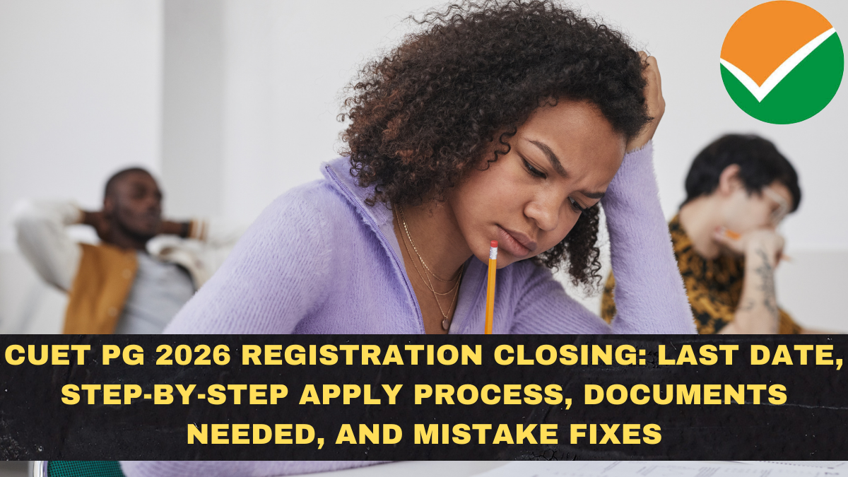 CUET PG 2026 Registration Closing: Last Date, Step-by-Step Apply Process, Documents Needed, and Mistake Fixes