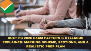 CUET PG 2026 Exam Pattern & Syllabus Explained: Marking Scheme, Sections, and a Realistic Prep Plan