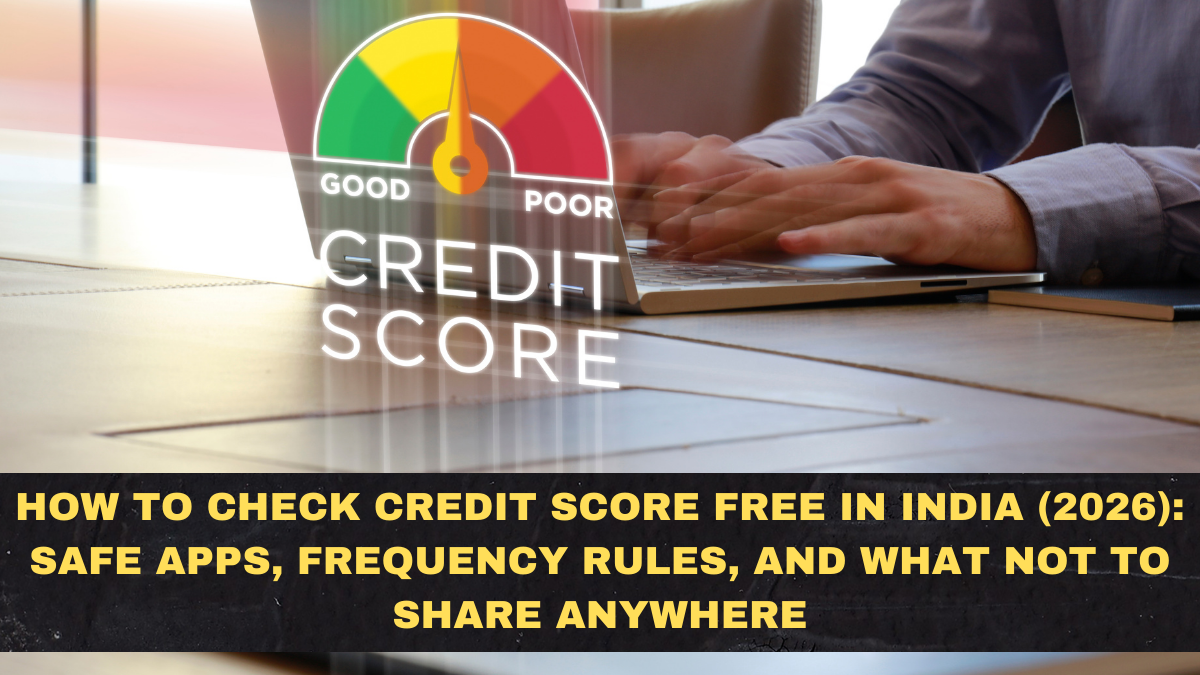 How to Check Credit Score Free in India (2026): Safe Apps, Frequency Rules, and What NOT to Share Anywhere