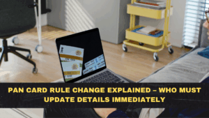 PAN Card Rule Change Explained – Who Must Update Details Immediately