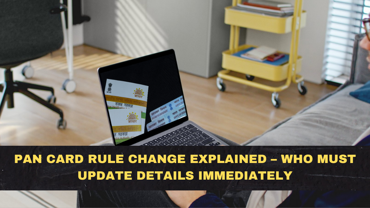 PAN Card Rule Change Explained – Who Must Update Details Immediately