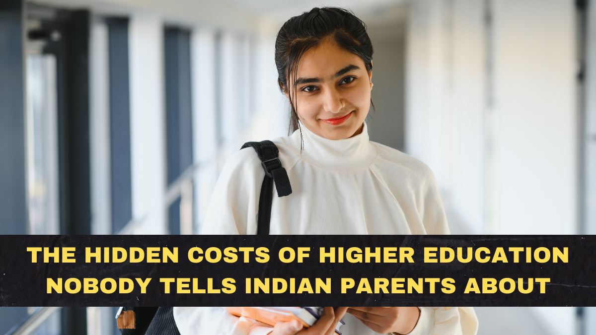 The Hidden Costs of Higher Education Nobody Tells Indian Parents About