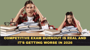 Competitive Exam Burnout Is Real and It’s Getting Worse in 2026