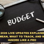 Budget 2026 Live Updates Explained: What Terms Mean, What to Track, and What to Ignore Like a Pro