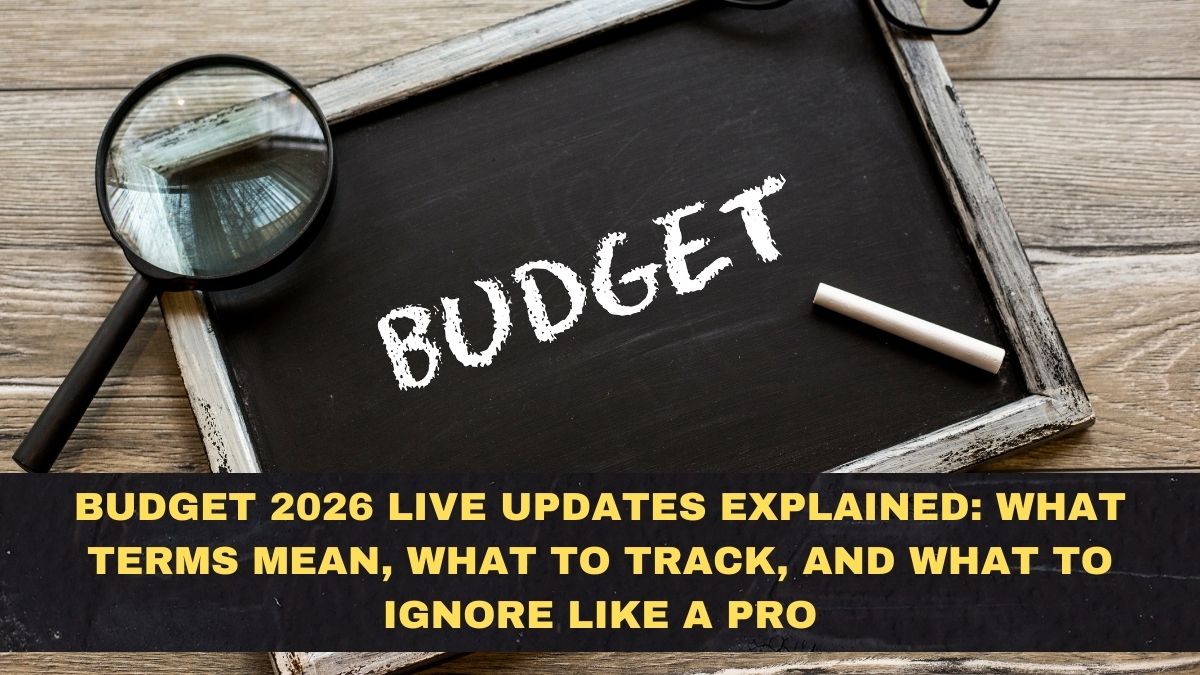 Budget 2026 Live Updates Explained: What Terms Mean, What to Track, and What to Ignore Like a Pro