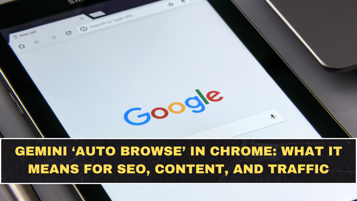 Gemini ‘Auto Browse’ in Chrome: What It Means for SEO, Content, and Traffic