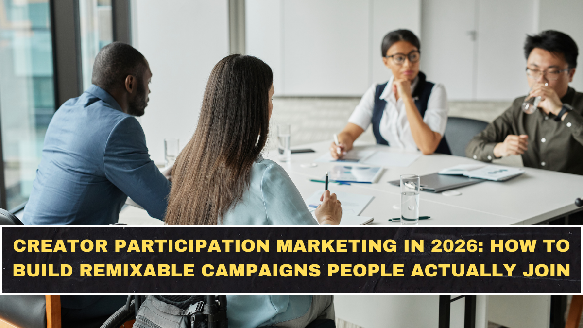 Creator Participation Marketing in 2026: How to Build Remixable Campaigns People Actually Join